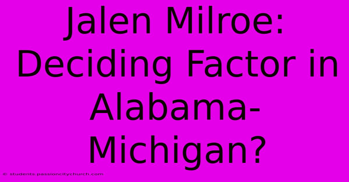 Jalen Milroe: Deciding Factor In Alabama-Michigan?