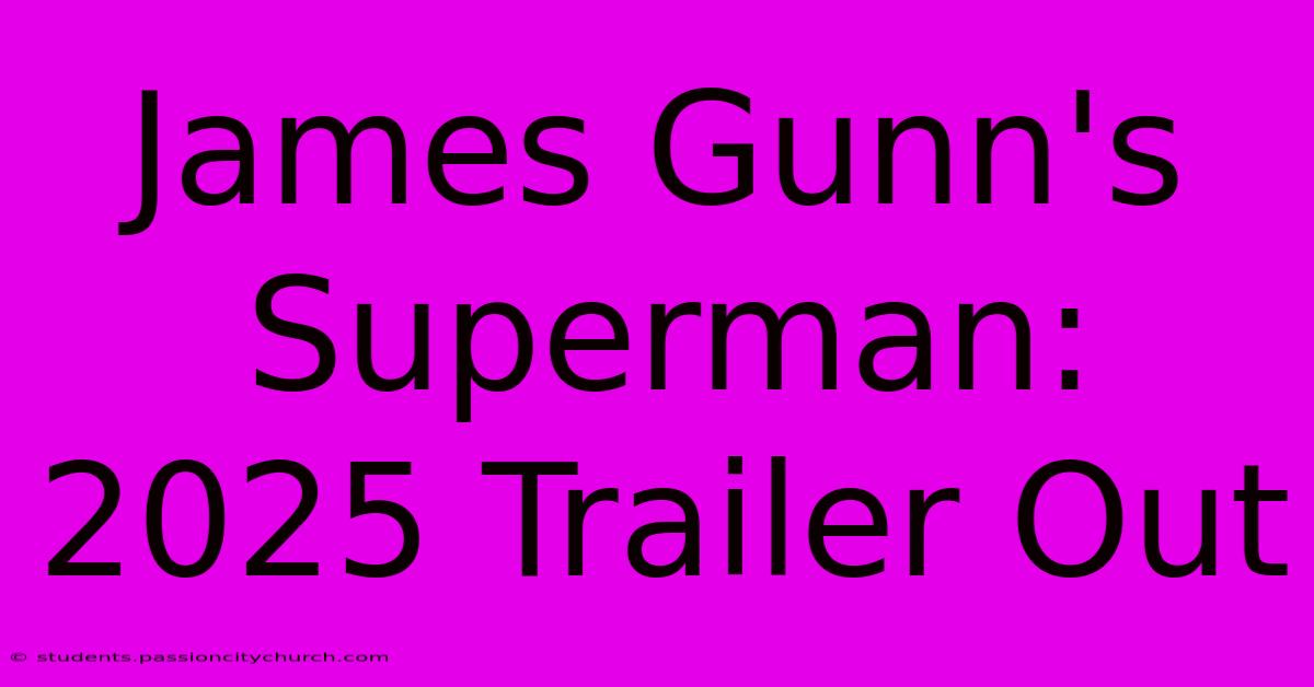 James Gunn's Superman: 2025 Trailer Out