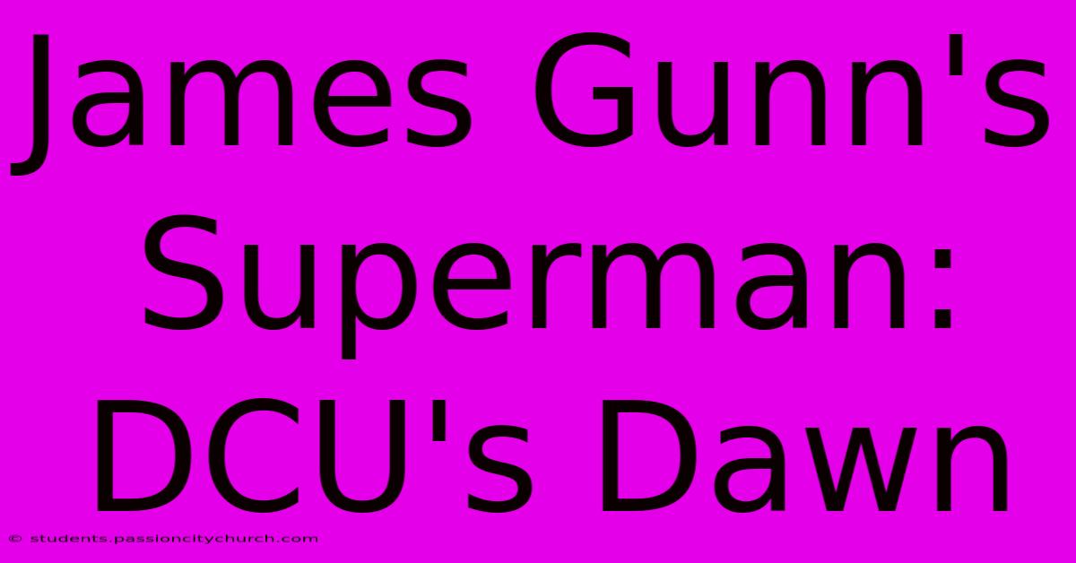 James Gunn's Superman: DCU's Dawn