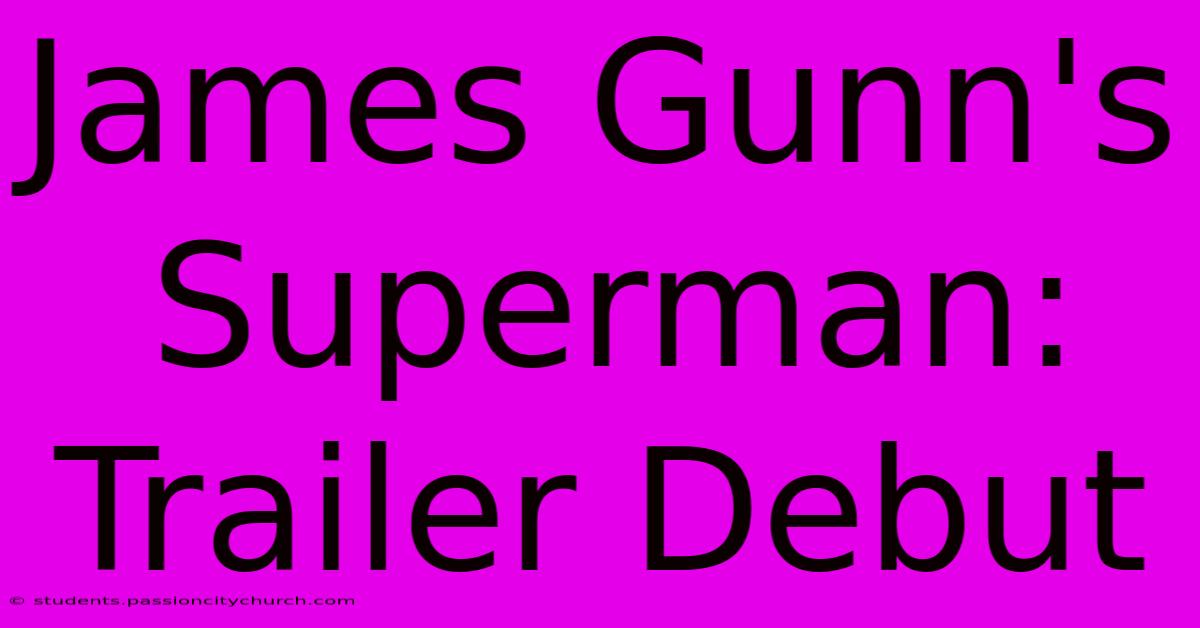 James Gunn's Superman: Trailer Debut