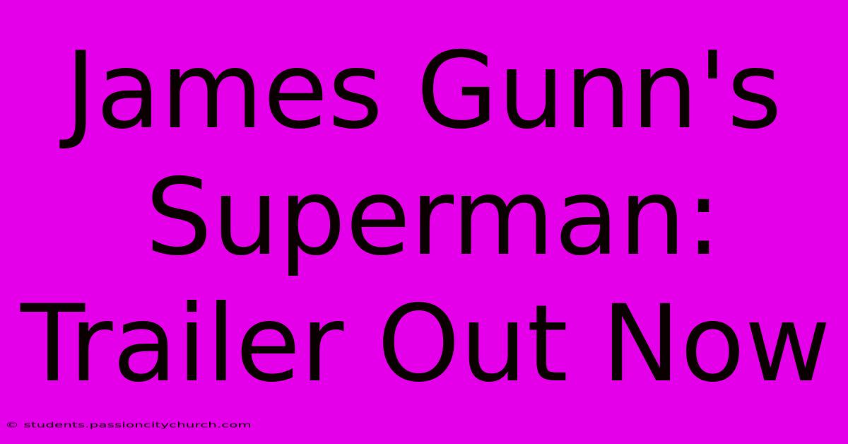 James Gunn's Superman: Trailer Out Now