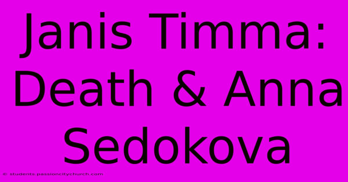 Janis Timma: Death & Anna Sedokova