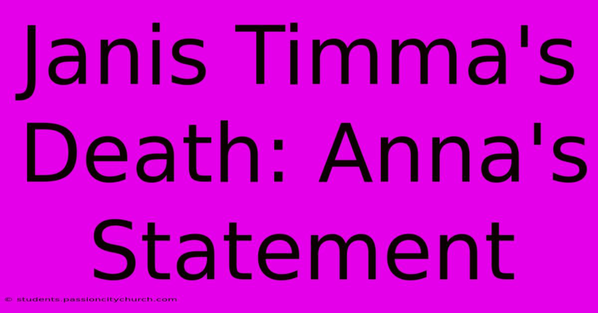 Janis Timma's Death: Anna's Statement