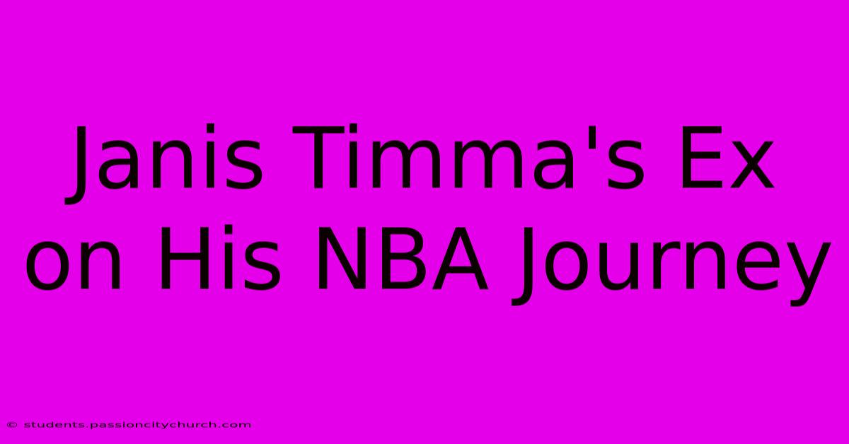 Janis Timma's Ex On His NBA Journey