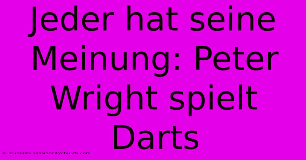 Jeder Hat Seine Meinung: Peter Wright Spielt Darts