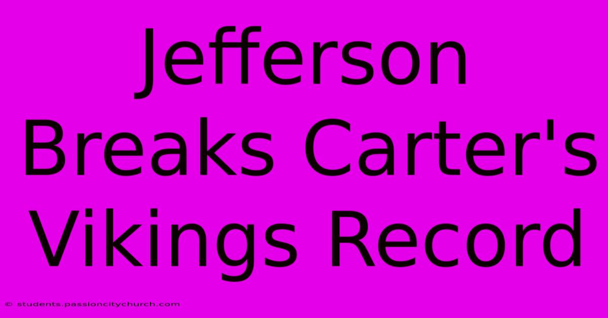 Jefferson Breaks Carter's Vikings Record