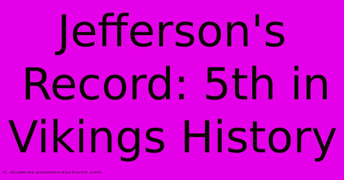 Jefferson's Record: 5th In Vikings History