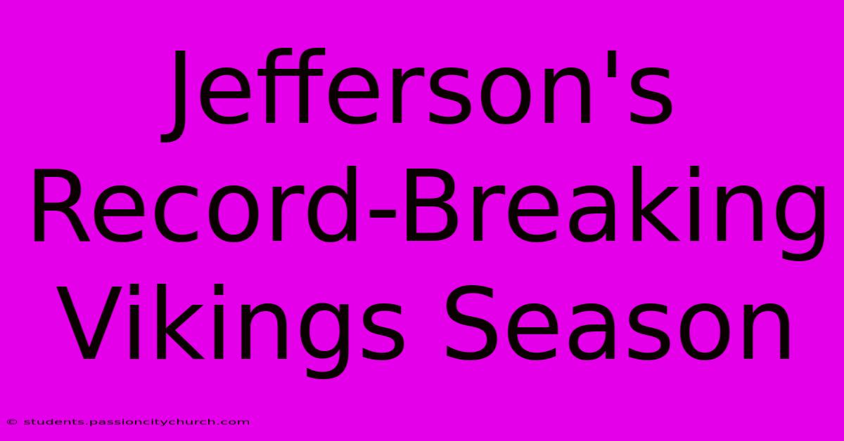 Jefferson's Record-Breaking Vikings Season