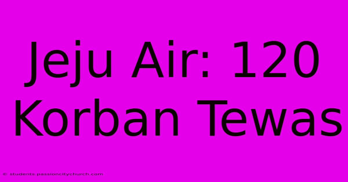 Jeju Air: 120 Korban Tewas