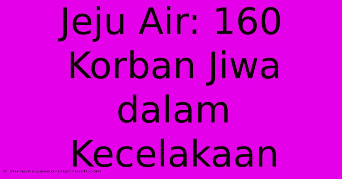 Jeju Air: 160 Korban Jiwa Dalam Kecelakaan