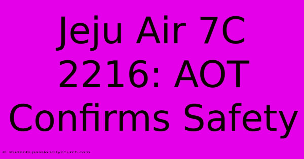 Jeju Air 7C 2216: AOT Confirms Safety