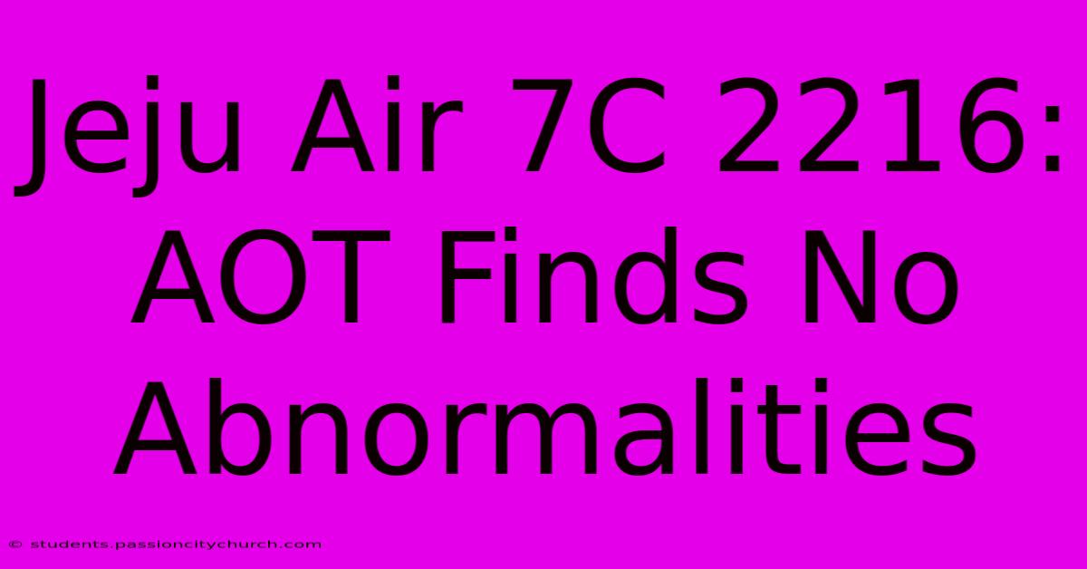 Jeju Air 7C 2216: AOT Finds No Abnormalities