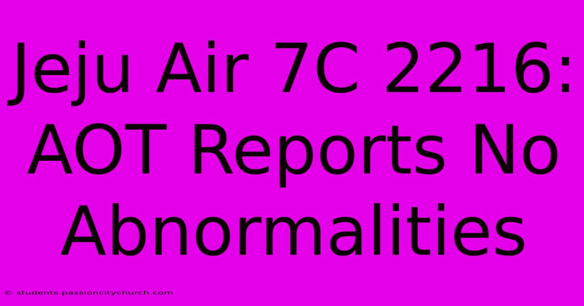 Jeju Air 7C 2216: AOT Reports No Abnormalities