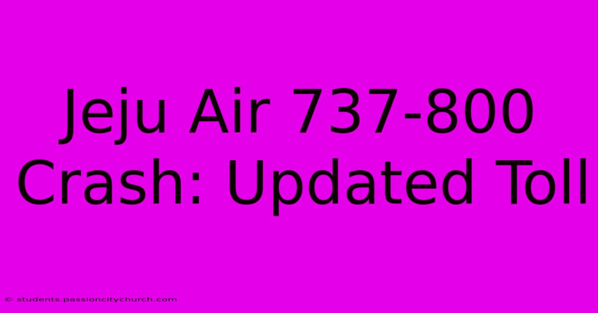 Jeju Air 737-800 Crash: Updated Toll