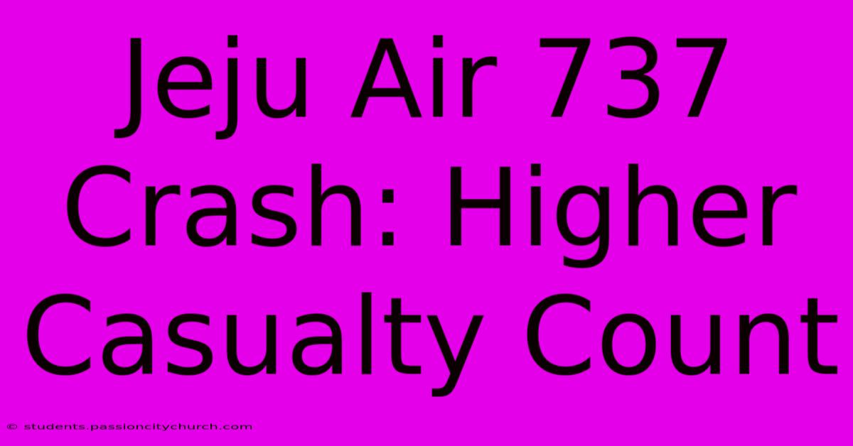 Jeju Air 737 Crash: Higher Casualty Count