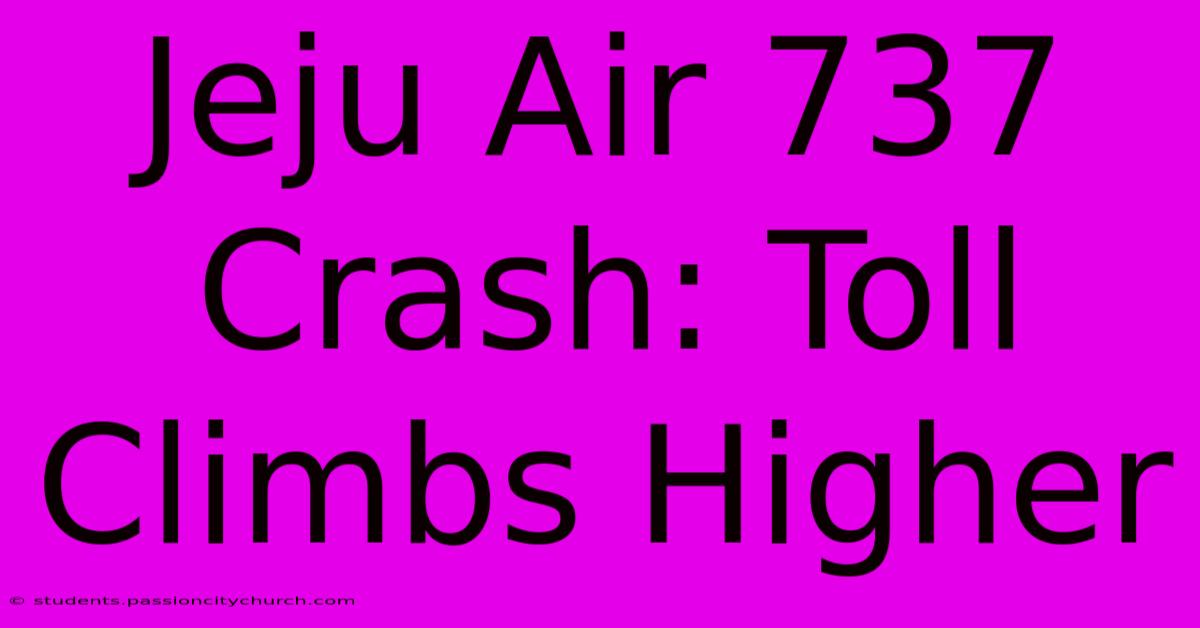 Jeju Air 737 Crash: Toll Climbs Higher