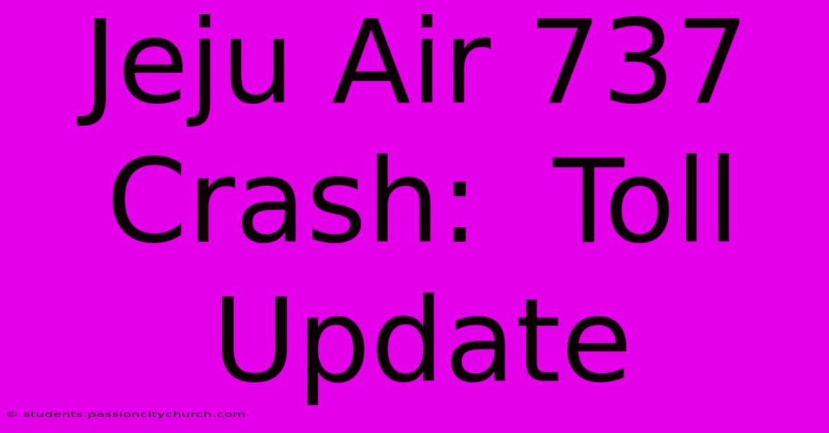 Jeju Air 737 Crash:  Toll Update