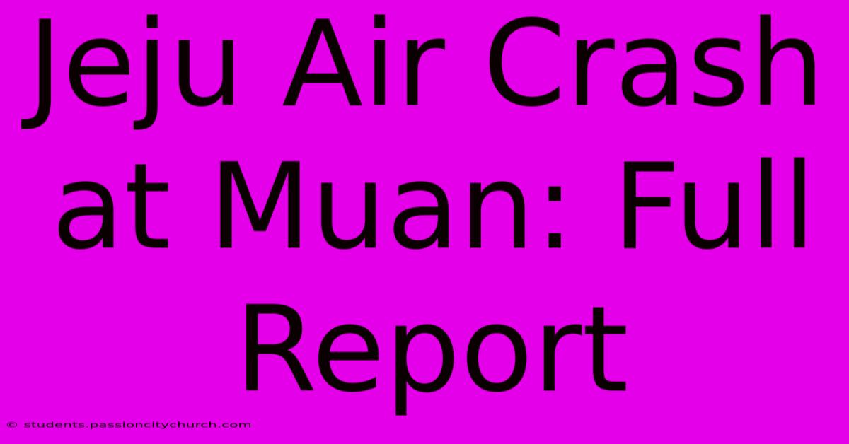 Jeju Air Crash At Muan: Full Report