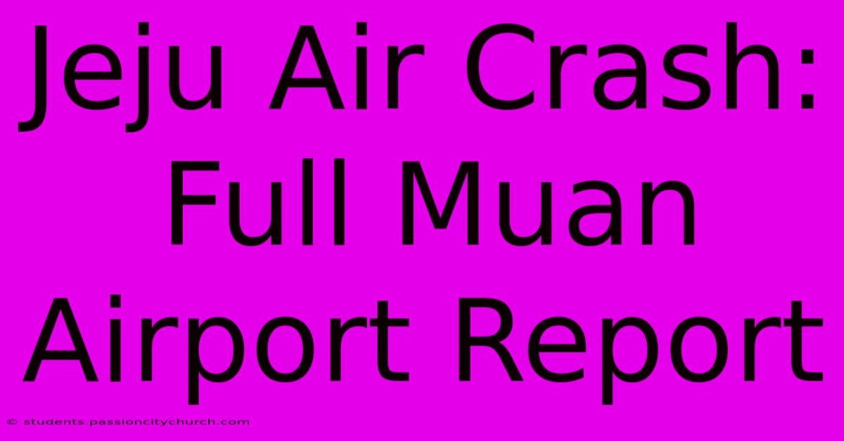 Jeju Air Crash: Full Muan Airport Report