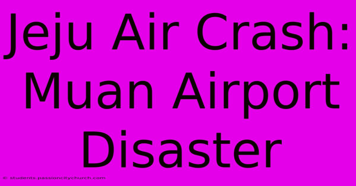 Jeju Air Crash: Muan Airport Disaster