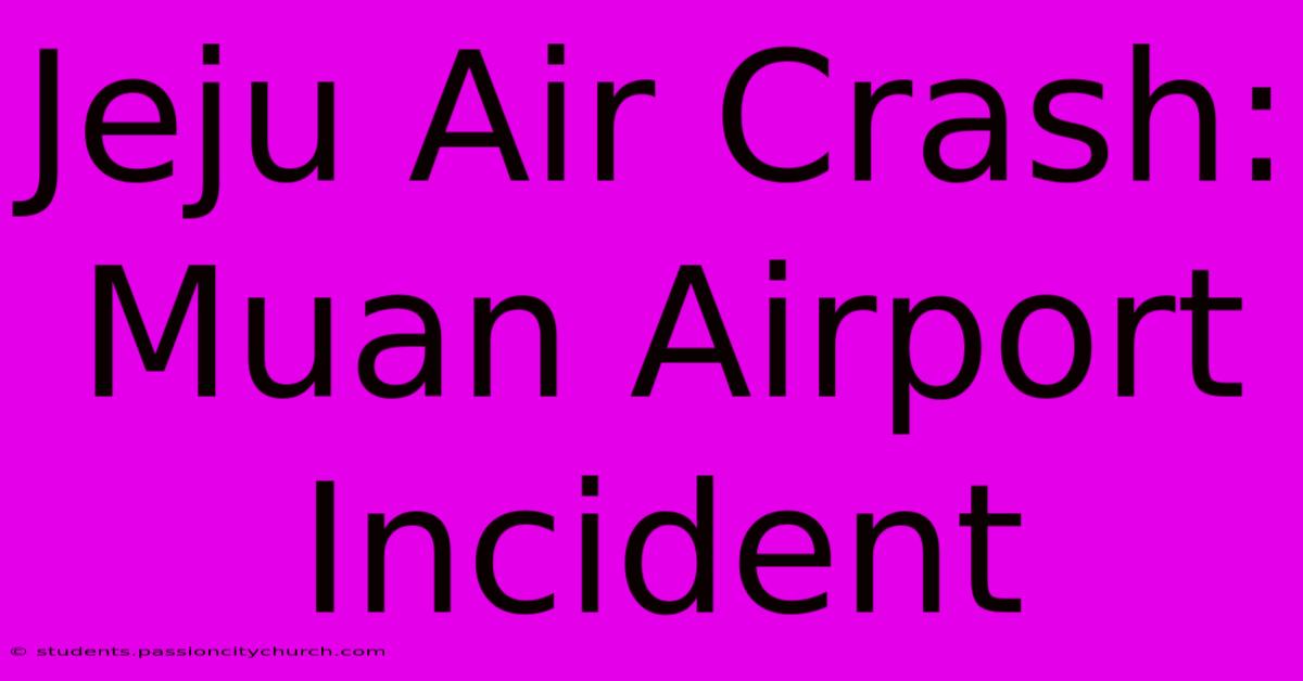 Jeju Air Crash: Muan Airport Incident