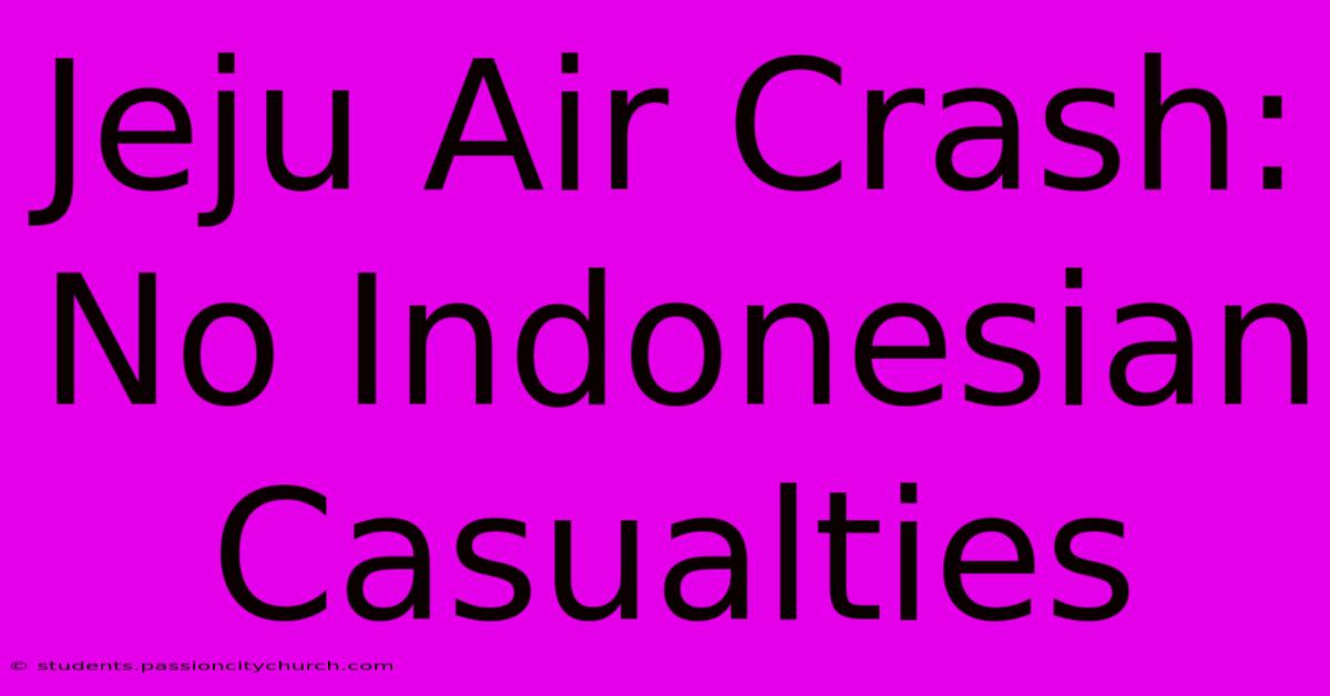 Jeju Air Crash: No Indonesian Casualties