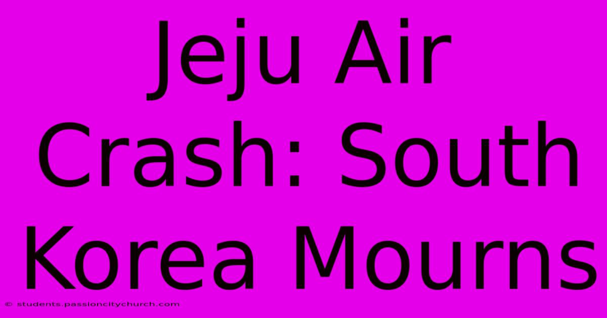 Jeju Air Crash: South Korea Mourns