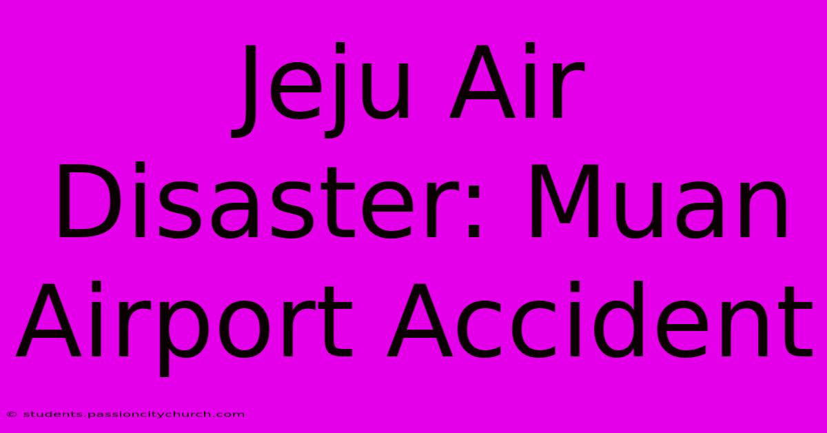 Jeju Air Disaster: Muan Airport Accident