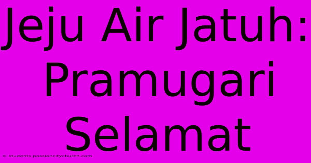 Jeju Air Jatuh: Pramugari Selamat