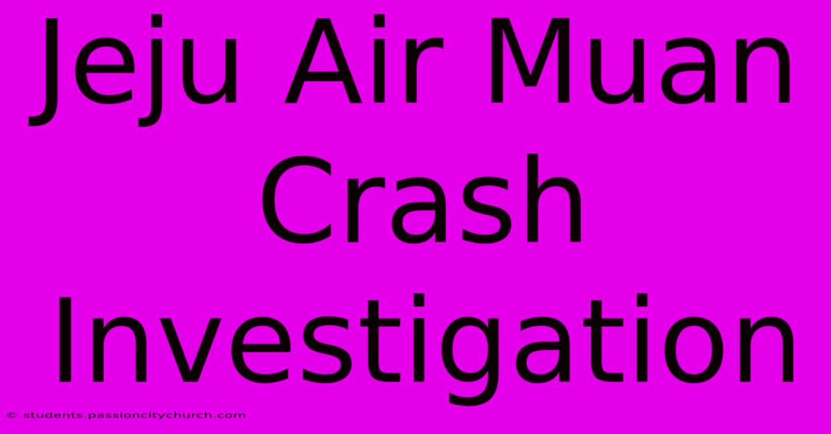 Jeju Air Muan Crash Investigation