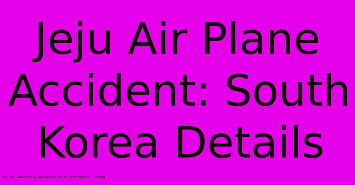 Jeju Air Plane Accident: South Korea Details