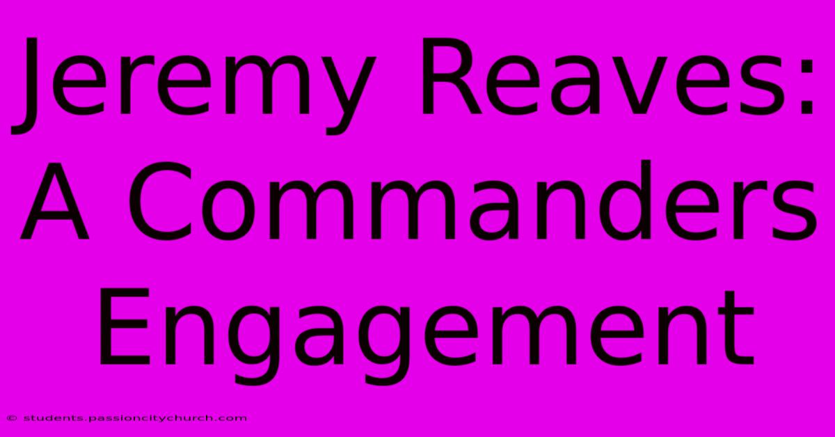 Jeremy Reaves: A Commanders Engagement