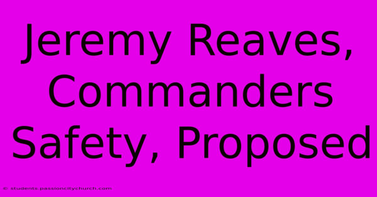 Jeremy Reaves, Commanders Safety, Proposed