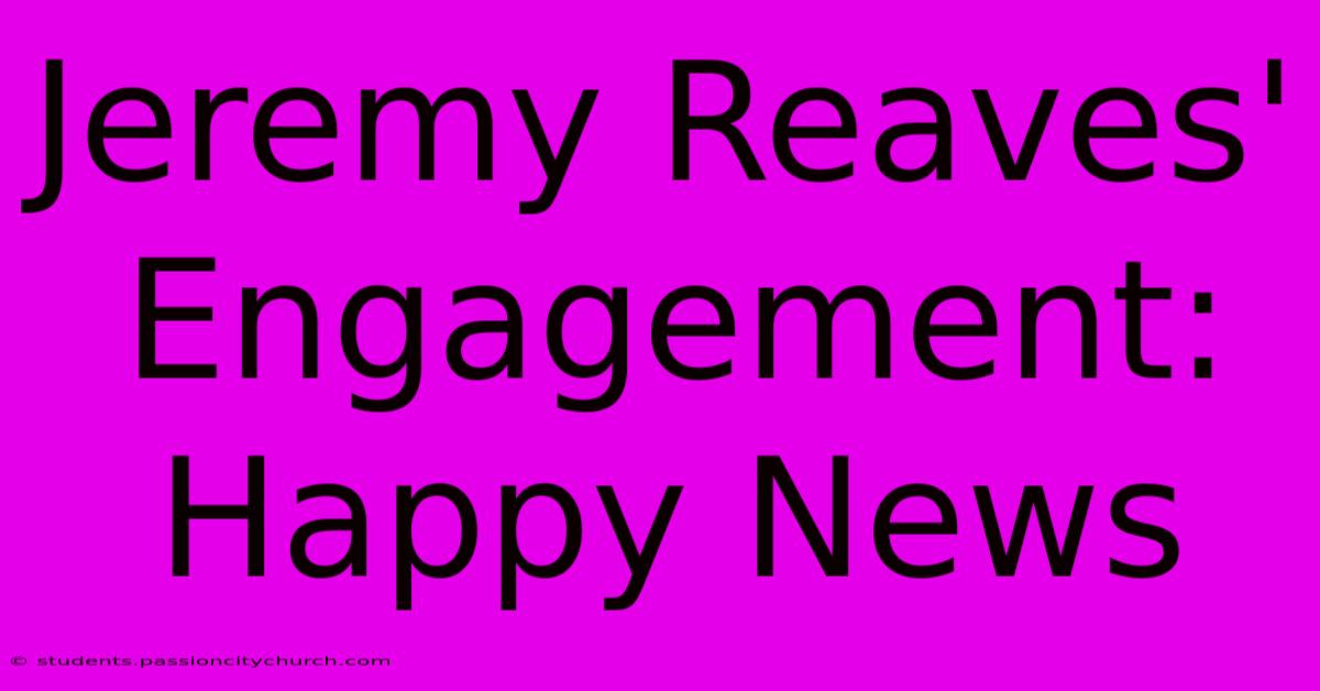 Jeremy Reaves' Engagement: Happy News