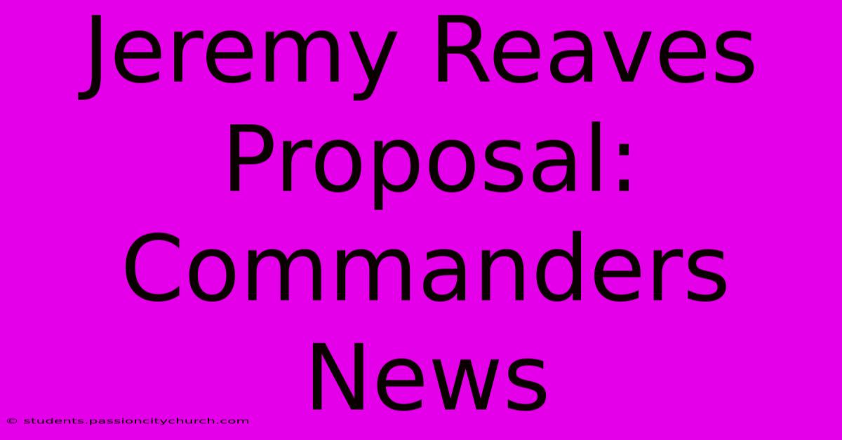 Jeremy Reaves Proposal: Commanders News