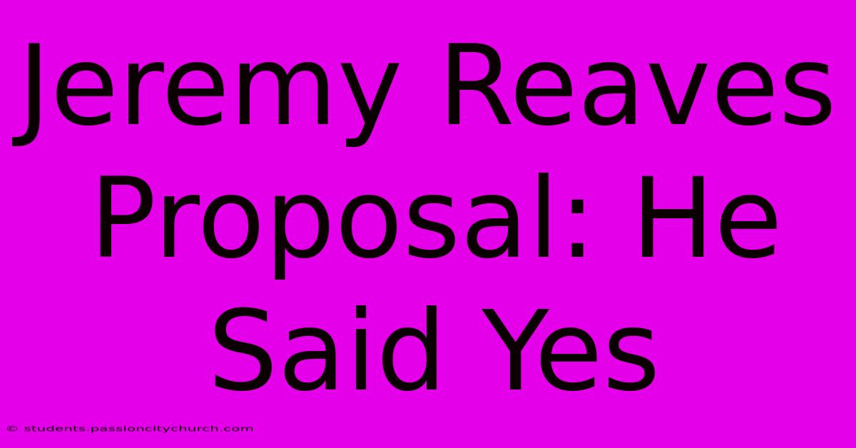 Jeremy Reaves Proposal: He Said Yes