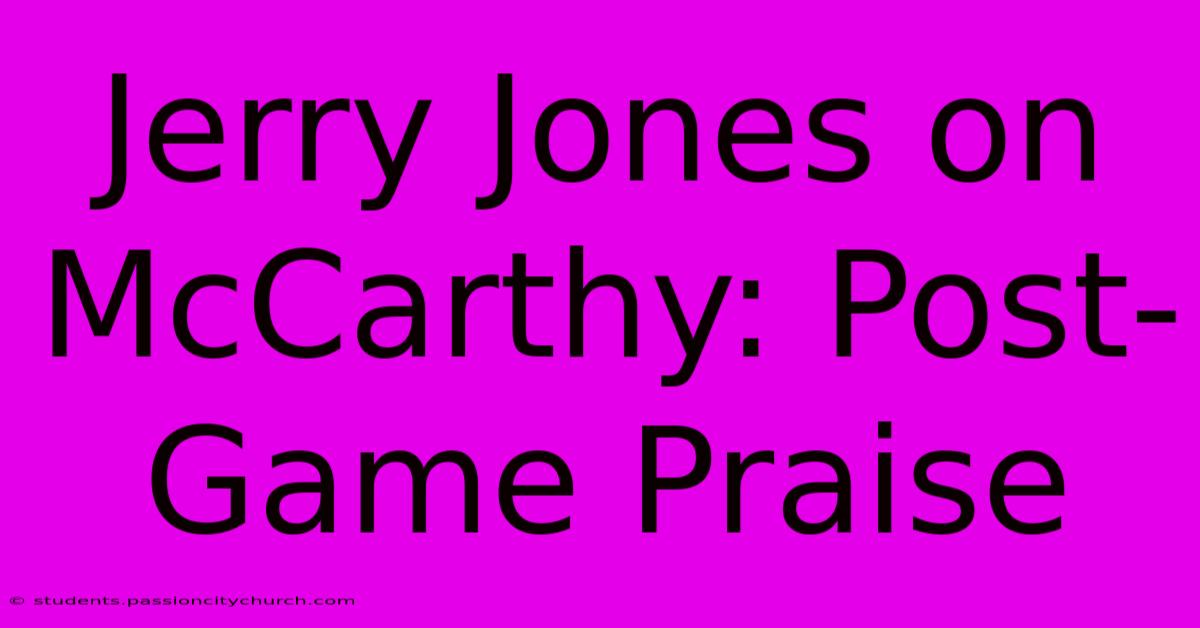 Jerry Jones On McCarthy: Post-Game Praise