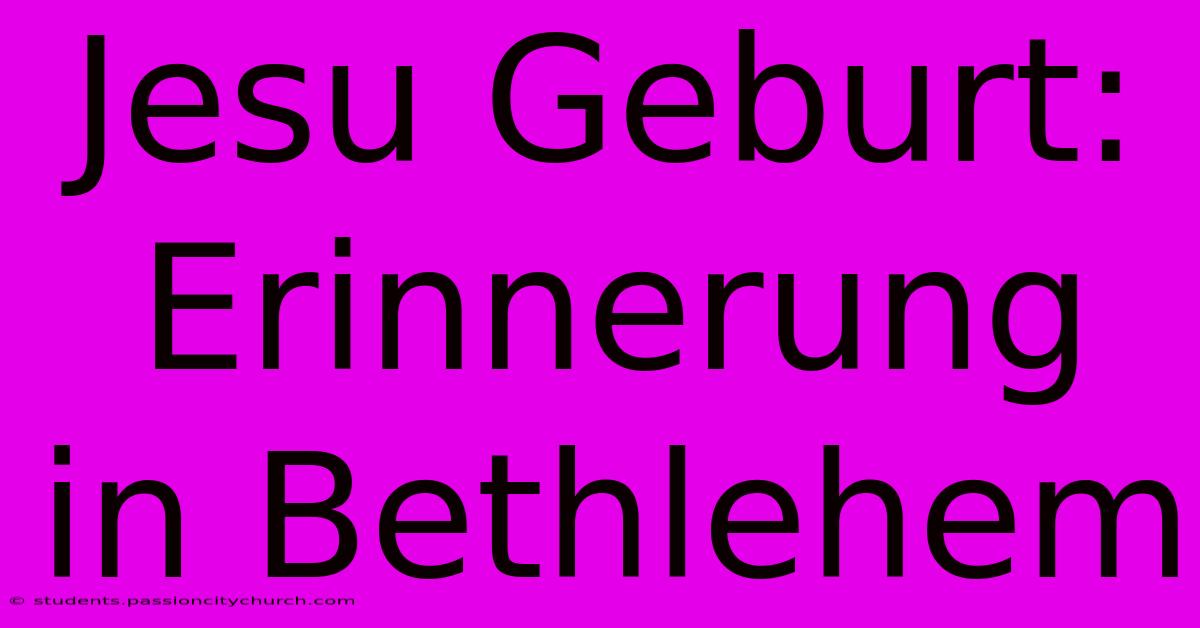 Jesu Geburt: Erinnerung In Bethlehem