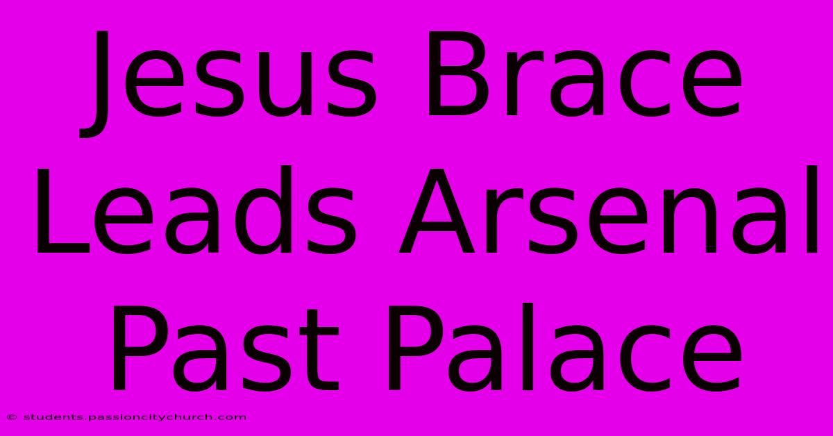 Jesus Brace Leads Arsenal Past Palace