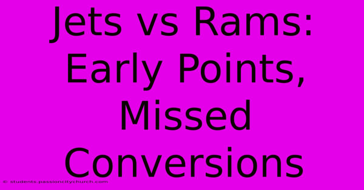 Jets Vs Rams: Early Points, Missed Conversions