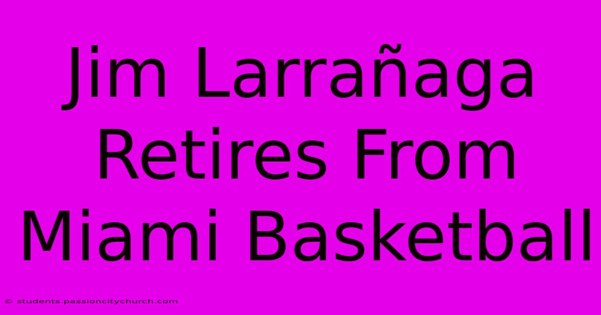 Jim Larrañaga Retires From Miami Basketball