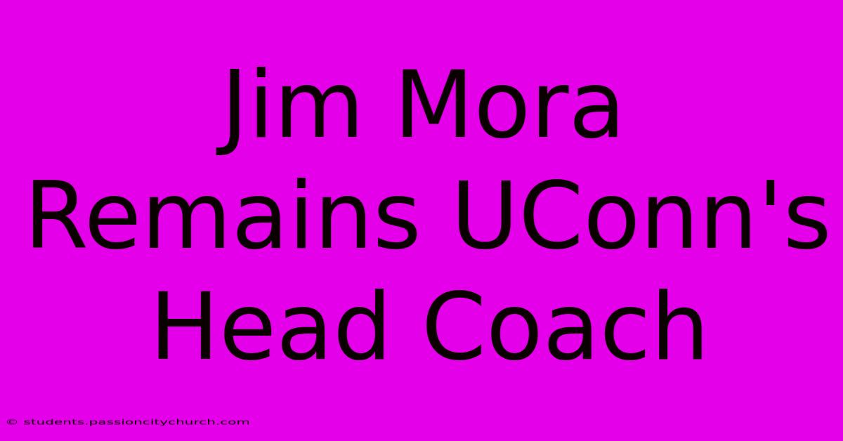 Jim Mora Remains UConn's Head Coach