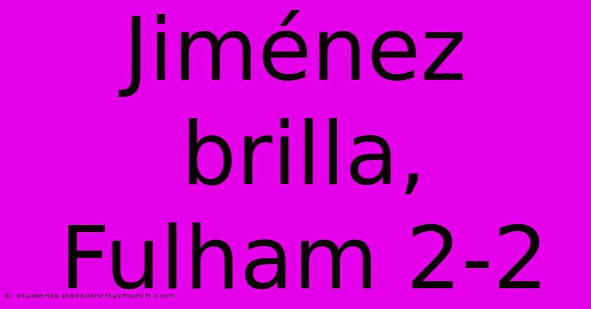 Jiménez Brilla, Fulham 2-2