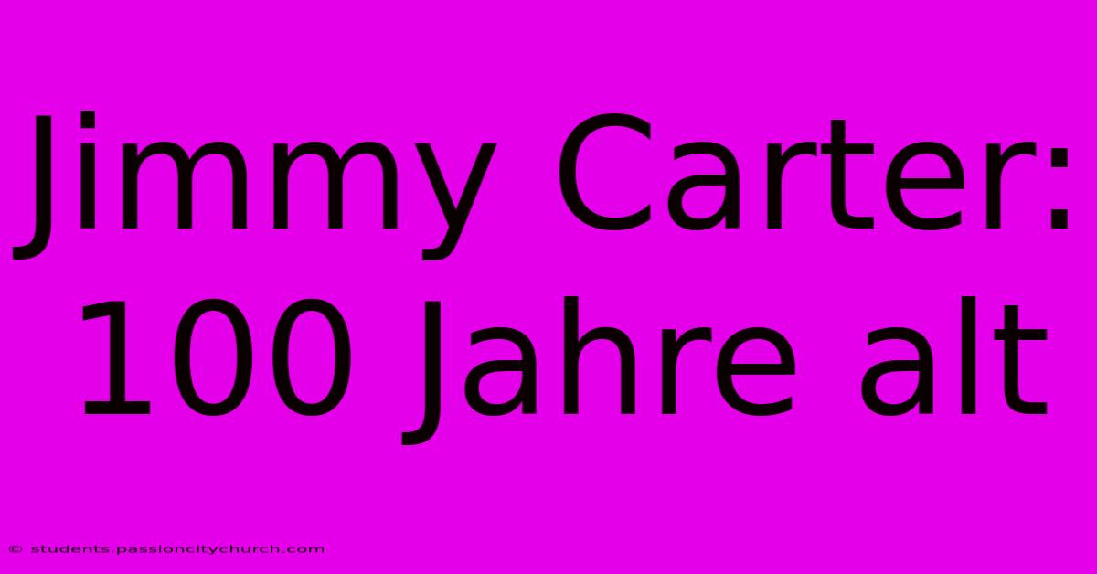 Jimmy Carter: 100 Jahre Alt