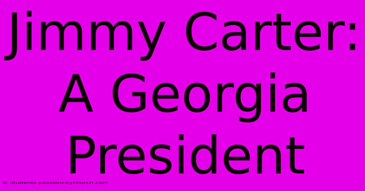 Jimmy Carter: A Georgia President