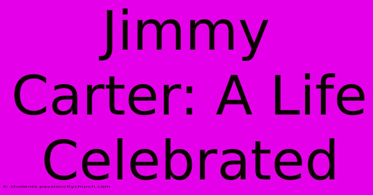 Jimmy Carter: A Life Celebrated