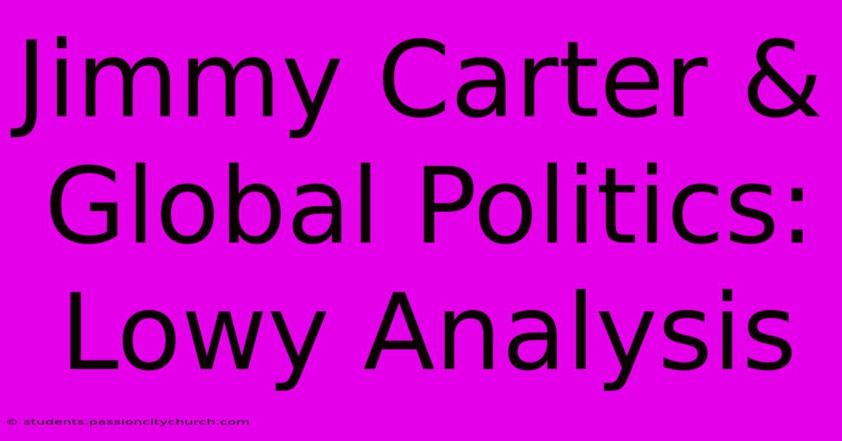 Jimmy Carter & Global Politics: Lowy Analysis