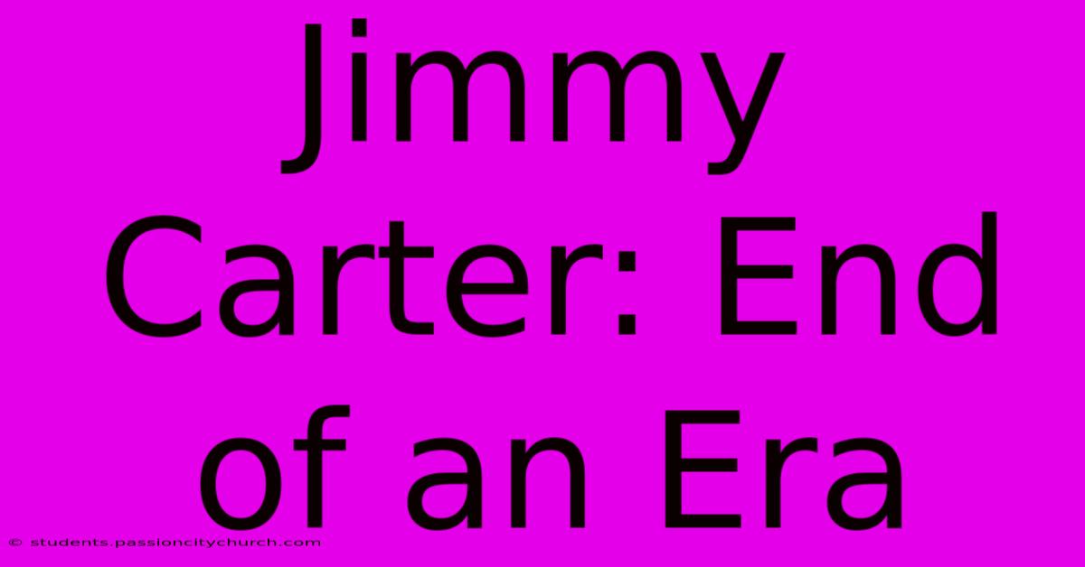 Jimmy Carter: End Of An Era