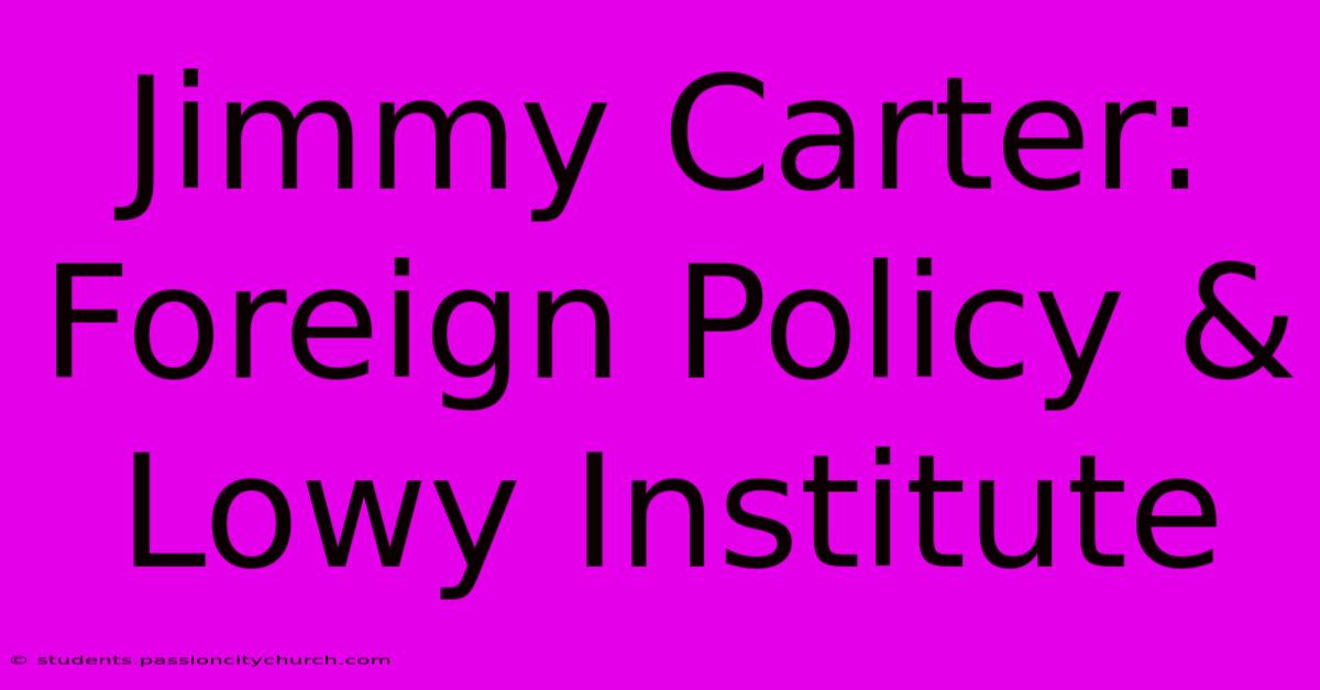 Jimmy Carter: Foreign Policy & Lowy Institute