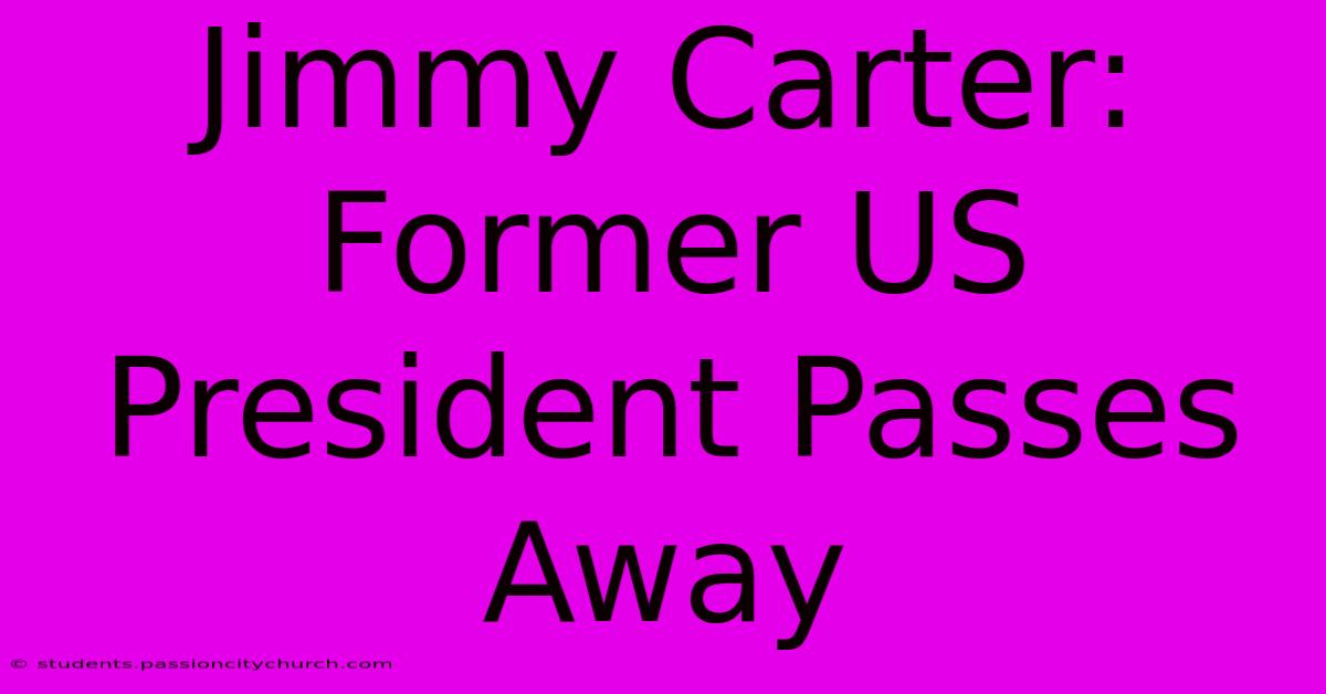 Jimmy Carter: Former US President Passes Away